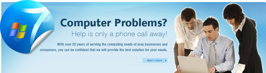 Computer Problems? Help is only a phone call away! With over 20 years of serving 
								the computing needs of area businesses andconsumers, you can be confident that we 
								will provide the best solution for your needs.